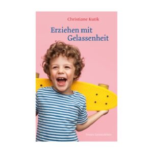 Christiane Kutik Erziehen mit Gelassenheit